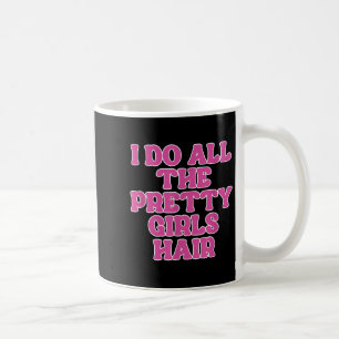 Ich tue alle Hübschen Girls-Haar-Friseurinnen Kaffeetasse