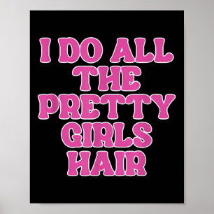 Ich tue alle Hübschen Girls-Haar-Friseurinnen Poster