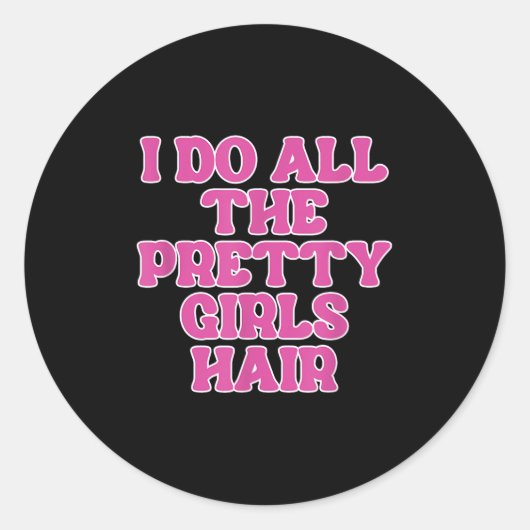 Ich tue alle Hübschen Girls-Haar-Friseurinnen Runder Aufkleber (Vorderseite)