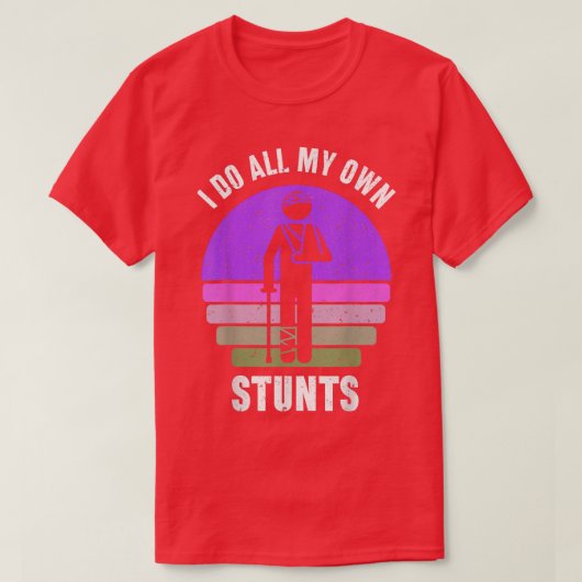 Ich tue alle meine eigenen Stunts erhalten gute Ge T-Shirt (Design vorne)