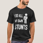 Ich tue alle meine eigenen Stunts gebrochen Arm gu T-Shirt (Vorderseite)