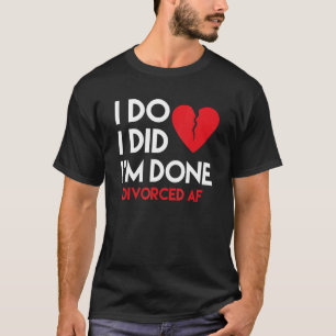 Ich tue, dass ich geschieden bin T-Shirt