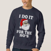 Ich tue es für das Hos lustige Sankt-Weihnachten Sweatshirt (Vorderseite)