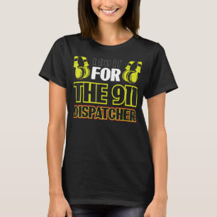 Ich tue es für den Dispatcher 911 T-Shirt