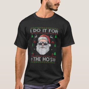 Ich tue es für den ho's Rude Offensive Weihnachtsl T-Shirt