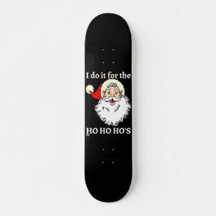 ICH TUE ES FÜR DIE HO HO HOs lustige Santa-Claus  Skateboard