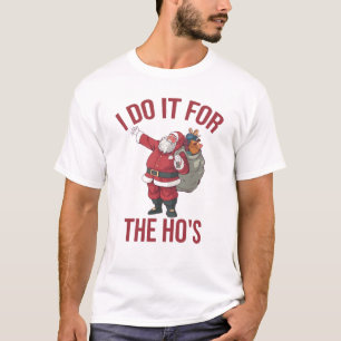 Ich tue es für die Ho's, Rude Christmas Shirt, San T-Shirt