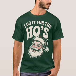 Ich tue es für die Ho's T-Shirt