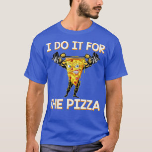 Ich tue es für Pizza Funny Workout Deadlift Gym J T-Shirt