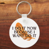 Ich tue es jetzt, weil ich es gewollt habe. Motiva Schlüsselanhänger (Vorderseite)