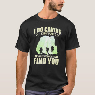 Ich tue Höhle und ich kenne die Spelunkerhöhle T-Shirt