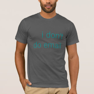 Ich tue nicht E-Mail T-Shirt