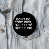 ICH TUE NICHT KOSTÜME, ich bin HIER, BETRUNKEN ZU Button (Beispiel)