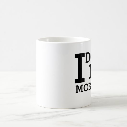 Ich tue nicht Morgen Kaffeetasse (Mittel)