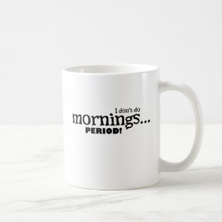 Ich tue nicht Morgenzeitraum Kaffeetasse