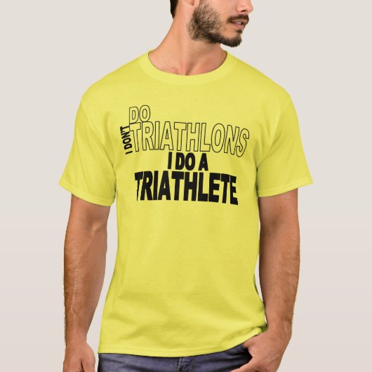 Ich tue nicht Triathlons, die ich ein Triathlete T-Shirt (Vorderseite)