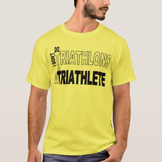Ich tue nicht Triathlons, die ich Triathletes tue T-Shirt (Vorderseite)