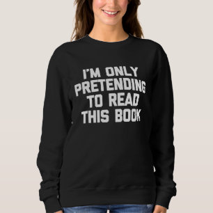 Ich tue nur so, als ob ich dieses Buch lese   Mit  Sweatshirt