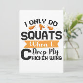 Ich tue nur Squats, wenn ich mein Hühnchen in die Einladung (Stehend Vorderseite)