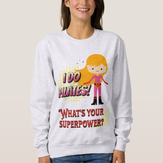 Ich tue Pilates! Was ist deine Supermacht? Frauen Sweatshirt (Vorderseite)