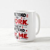 Ich tue so, als ob ich arbeite, sie tun so, als ob kaffeetasse (VorderseiteRechts)