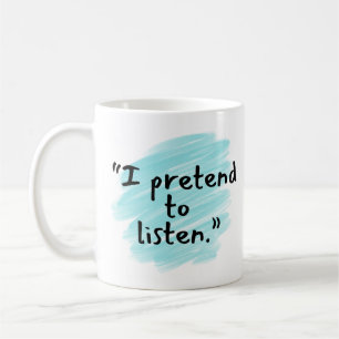 "Ich tue so, als würde ich zuhören" Lustiger Ehema Kaffeetasse