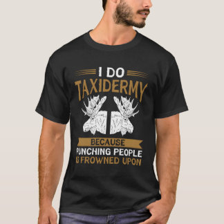 Ich tue Taxidermie, weil die Punching-Leute erstar T-Shirt