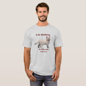 Ich tue, was auch immer… T-Shirt (Vorne ganz)