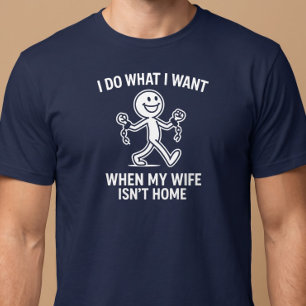 Ich tue, was ich Gewollt habe. Wenn meine Ehefrau T-Shirt
