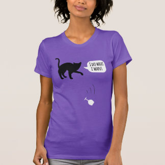 Ich tue, was ich Katze will T-Shirt
