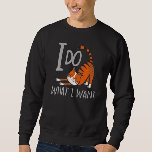 Ich tue, was ich mit meiner Katze Gewollt habe Sweatshirt (Vorderseite)