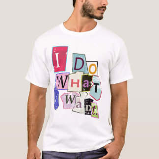 'Ich tue, was ich will. "T-Shirt T-Shirt