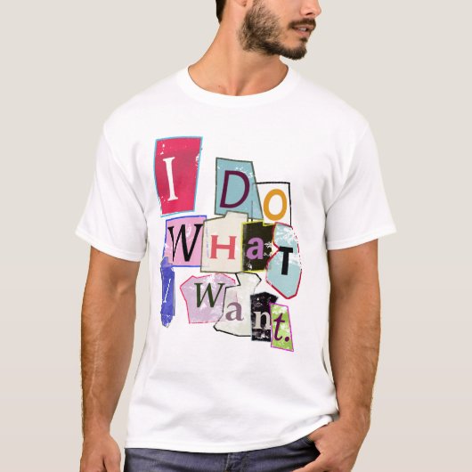 'Ich tue, was ich will. "T-Shirt T-Shirt (Vorderseite)