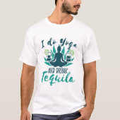 Ich tue Yoga und trinke Tequila T-Shirt (Vorderseite)