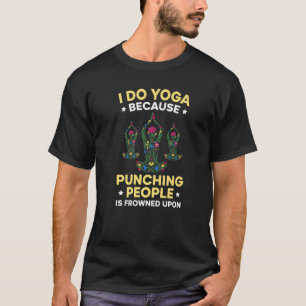 Ich tue Yoga, weil man Leute beim Punzieren erstar T-Shirt