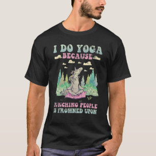 Ich tue Yoga, weil man Leute beim Punzieren erstar T-Shirt
