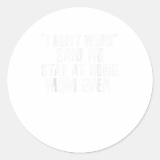 ICH TUN ARBEIT SAGTE KEINEN BLEIBE AUF ZUHAUSE MAM RUNDER AUFKLEBER