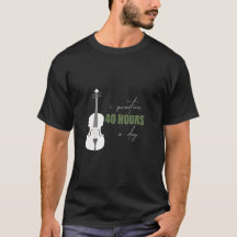 Ich übe 40 Stunden am Tag - Ein Violin Zitat T-Shi