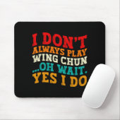 Ich übe nicht immer Wing Chun. Oh, warten Sie, doc Mousepad (Mit Mouse)