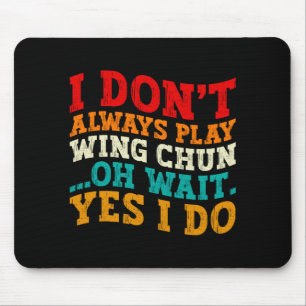 Ich übe nicht immer Wing Chun. Oh, warten Sie, doc Mousepad