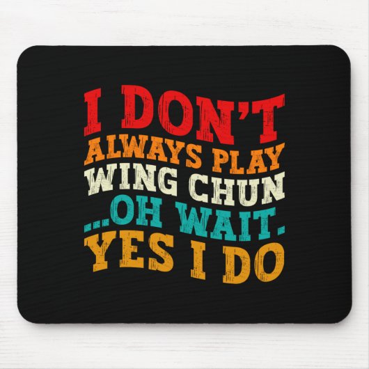 Ich übe nicht immer Wing Chun. Oh, warten Sie, doc Mousepad (Vorne)