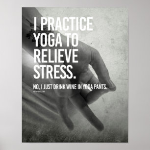 Ich übe Yoga, um Druck zu entlasten - Poster