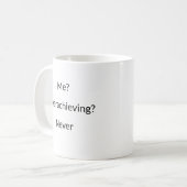 Ich? Übererfüllung? Nie lustiger Schlamm Kaffeetasse (Vorderseite Links)
