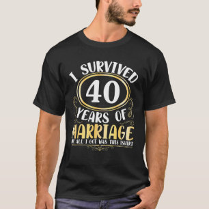 Ich überlebte 40 Jahre Hochzeit, alles was ich Got T-Shirt