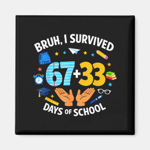 Ich überlebte 67 + 33 Tag der Schule Lustig 6 7 Se Magnet