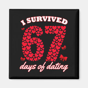 Ich überlebte 67 Tage Dating 6 7 Meme für Valentin Magnet