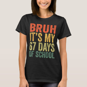 Ich überlebte 67 Tage Schule Bruh Schüler Sechs Si T-Shirt