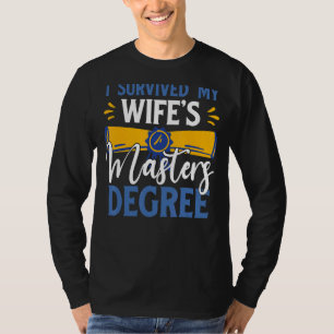 Ich überlebte das Master-Diplom meiner Ehefrau Coo T-Shirt
