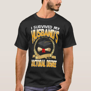 Ich überlebte den Doktortitel meines Ehemanns in m T-Shirt