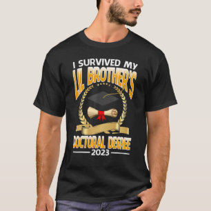 Ich überlebte den Doktortitel meines Lil Brothers  T-Shirt
